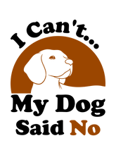 Load image into Gallery viewer, I Can't My Dog Said No T-Shirt
