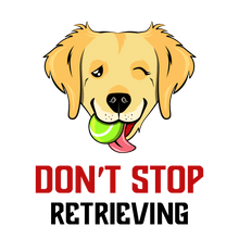 Load image into Gallery viewer, Don&#39;t Stop Retrieving T-Shirt
