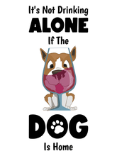 Load image into Gallery viewer, It's Not Drinking Alone If The Dog Is Home T-Shirt
