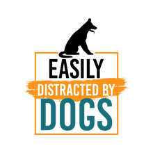 Load image into Gallery viewer, Easily Distracted by Dogs T-Shirt
