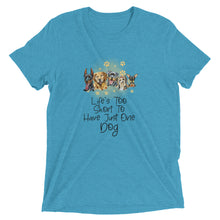 Load image into Gallery viewer, Life is Too Short for Just One Dog T-Shirt
