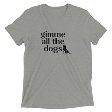 Load image into Gallery viewer, Gimmie All The Dogs T-Shirt
