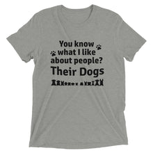 Load image into Gallery viewer, What I Like About People Is Their Dogs T-Shirt
