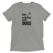 Load image into Gallery viewer, Life is Better with Dogs T-Shirt
