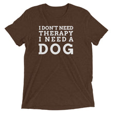 Load image into Gallery viewer, I Don&#39;t Need Therapy I Need a Dog T-Shirt
