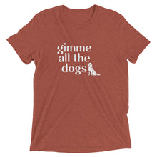 Load image into Gallery viewer, Gimmie All The Dogs T-Shirt
