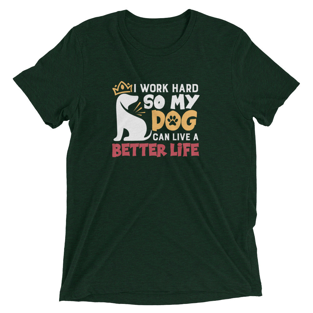 I Give Dog Better Life T-Shirt