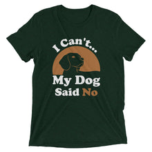 Load image into Gallery viewer, I Can&#39;t My Dog Said No T-Shirt
