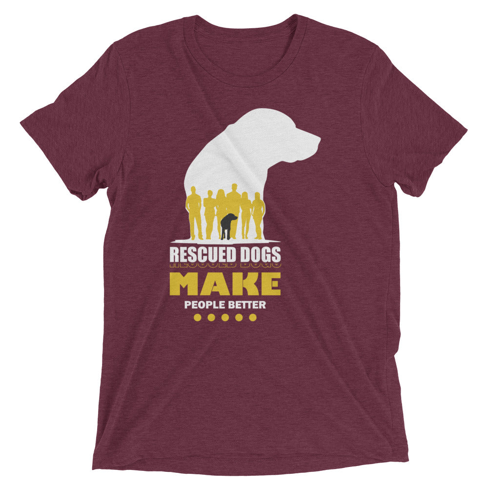 Rescued Dogs Make People Better T-Shirt