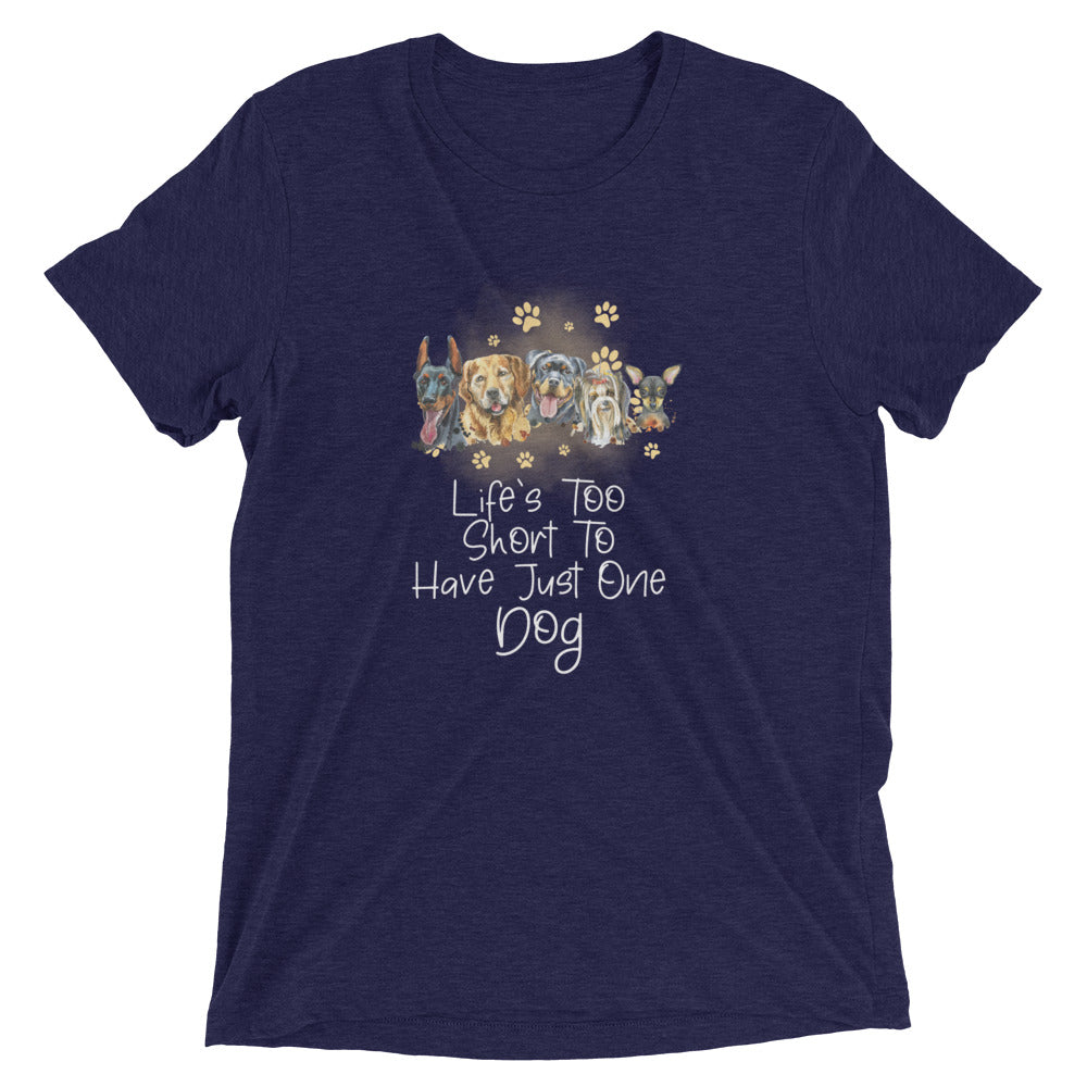 Life is Too Short for Just One Dog T-Shirt