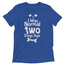 Load image into Gallery viewer, I Was Normal Two Dogs Ago T-Shirt
