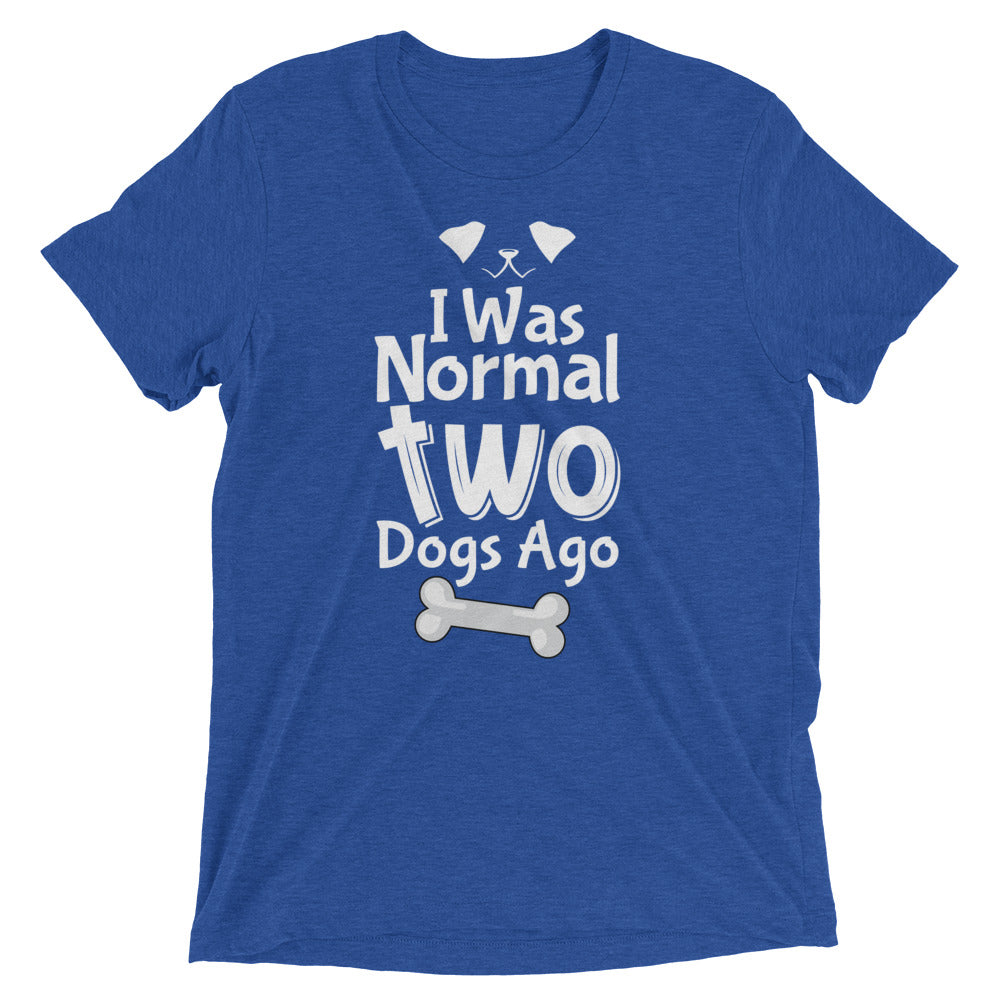 I Was Normal Two Dogs Ago T-Shirt