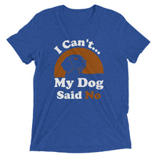 Load image into Gallery viewer, I Can&#39;t My Dog Said No T-Shirt
